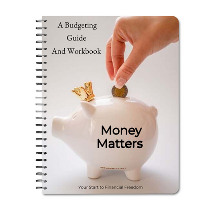 Money Matters Budgeting Workbook: Your Ultimate Guide to Financial Freedom